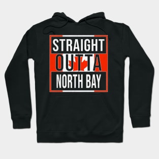 Straight Outta North Bay - Gift for Canadian From North Bay Ontario Hoodie